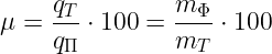 \dpi{120} \large \mu =\frac{q_{T}}{q_{\Pi }}\cdot 100=\frac{m_{\Phi }}{m_{T}}\cdot 1000